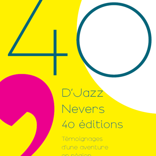EVENEMENT : Présentation de l'ouvrage  "D'Jazz Nevers 40 éditions" • D'Jazz Nevers Festival #40
